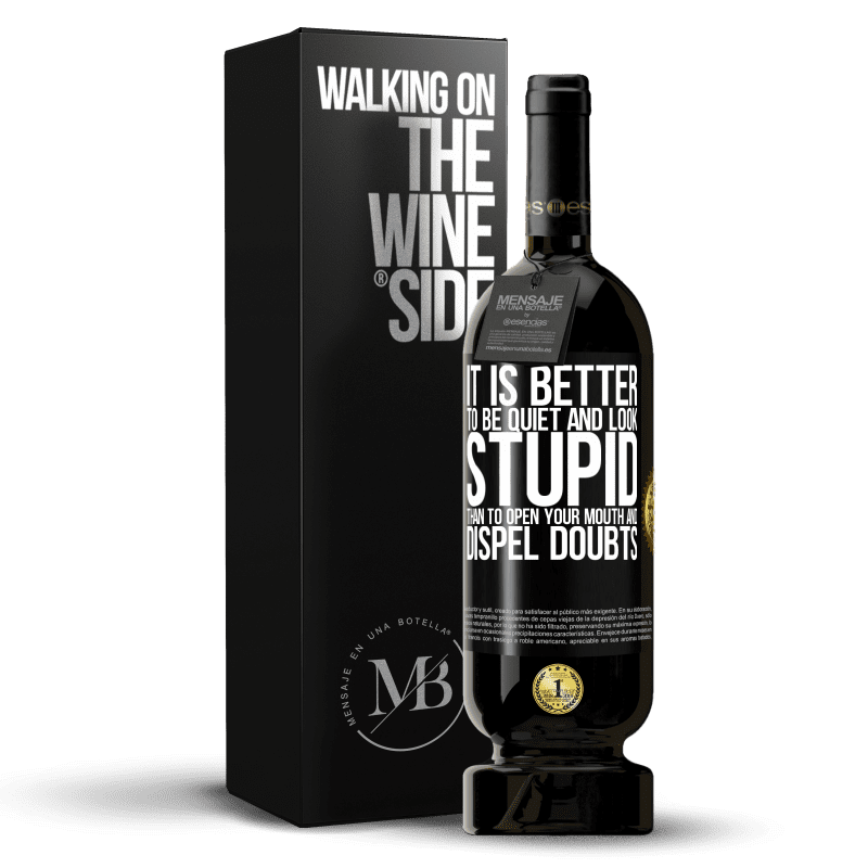 49,95 € | Red Wine Premium Edition MBS® Reserve It is better to be quiet and look stupid, than to open your mouth and dispel doubts Black Label. Customizable label Reserve 12 Months Harvest 2014 Tempranillo