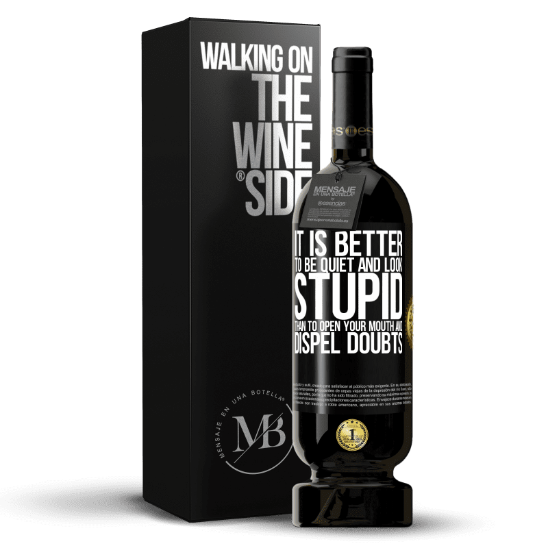 49,95 € Free Shipping | Red Wine Premium Edition MBS® Reserve It is better to be quiet and look stupid, than to open your mouth and dispel doubts Black Label. Customizable label Reserve 12 Months Harvest 2015 Tempranillo