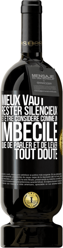 49,95 € | Vin rouge Édition Premium MBS® Réserve Mieux vaut rester silencieux et être considéré comme un imbécile que de parler et de lever tout doute Étiquette Noire. Étiquette personnalisable Réserve 12 Mois Récolte 2015 Tempranillo