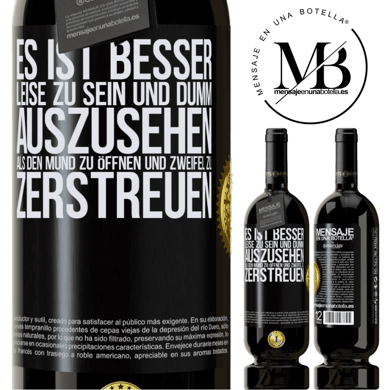 49,95 € Kostenloser Versand | Rotwein Premium Ausgabe MBS® Reserve Es ist besser zu schweigen und als Idiot verdächtigt zu werden, als zu reden und dadurch alle Zweifel zu beseitigen Schwarzes Etikett. Anpassbares Etikett Reserve 12 Monate Ernte 2015 Tempranillo