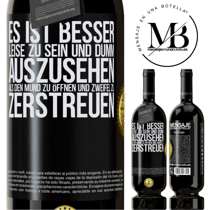49,95 € Kostenloser Versand | Rotwein Premium Ausgabe MBS® Reserve Es ist besser zu schweigen und als Idiot verdächtigt zu werden, als zu reden und dadurch alle Zweifel zu beseitigen Schwarzes Etikett. Anpassbares Etikett Reserve 12 Monate Ernte 2016 Tempranillo