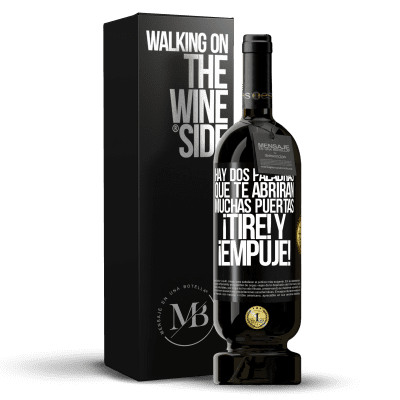«Hay dos palabras que te abrirán muchas puertas ¡Tire y Empuje!» Edición Premium MBS® Reserva
