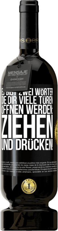 49,95 € | Rotwein Premium Ausgabe MBS® Reserve Es gibt zwei Wörter, die dir viele Türen öffnen werden: Ziehen und Drücken! Schwarzes Etikett. Anpassbares Etikett Reserve 12 Monate Ernte 2014 Tempranillo