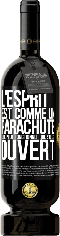 49,95 € | Vin rouge Édition Premium MBS® Réserve L'esprit est comme un parachute, il ne peut fonctionner que s'il est ouvert Étiquette Noire. Étiquette personnalisable Réserve 12 Mois Récolte 2015 Tempranillo