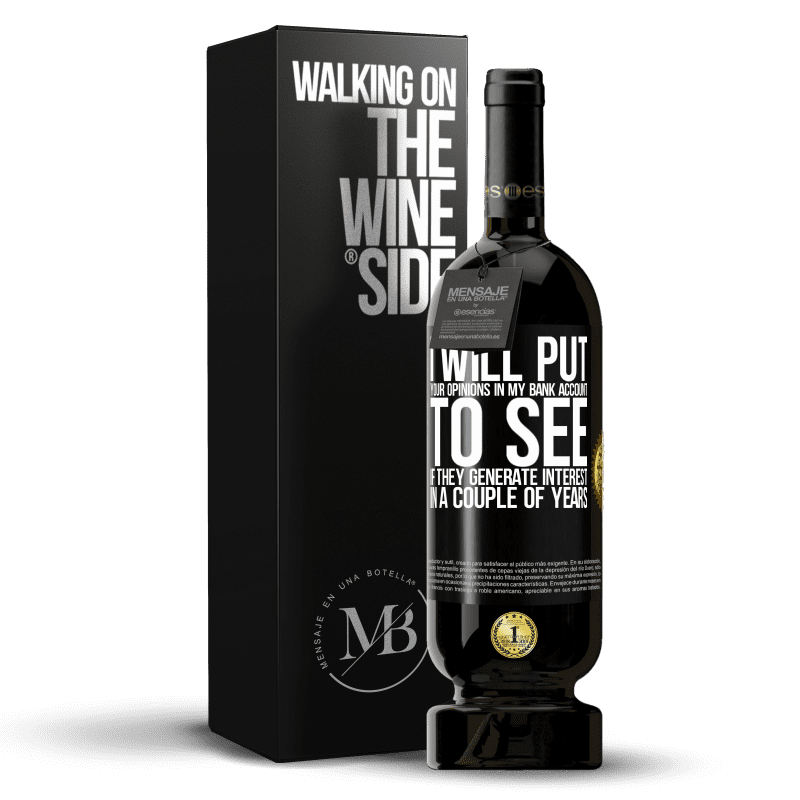 49,95 € Free Shipping | Red Wine Premium Edition MBS® Reserve I will put your opinions in my bank account, to see if they generate interest in a couple of years Black Label. Customizable label Reserve 12 Months Harvest 2014 Tempranillo