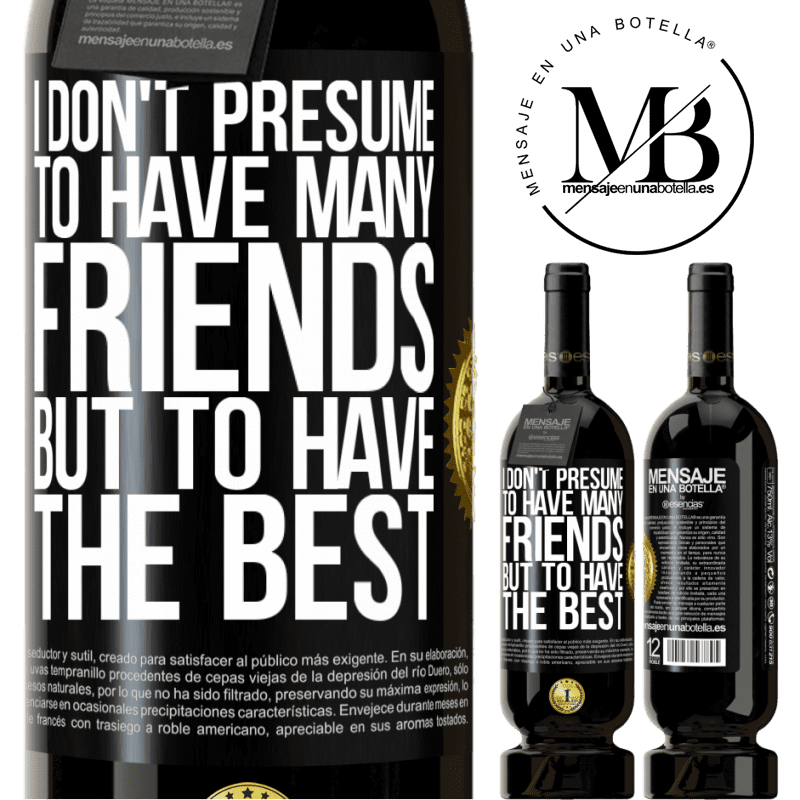 49,95 € Free Shipping | Red Wine Premium Edition MBS® Reserve I don't presume to have many friends, but to have the best Black Label. Customizable label Reserve 12 Months Harvest 2015 Tempranillo