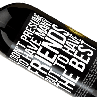 Unique & Personal Expressions. «I don't presume to have many friends, but to have the best» Premium Edition MBS® Reserve
