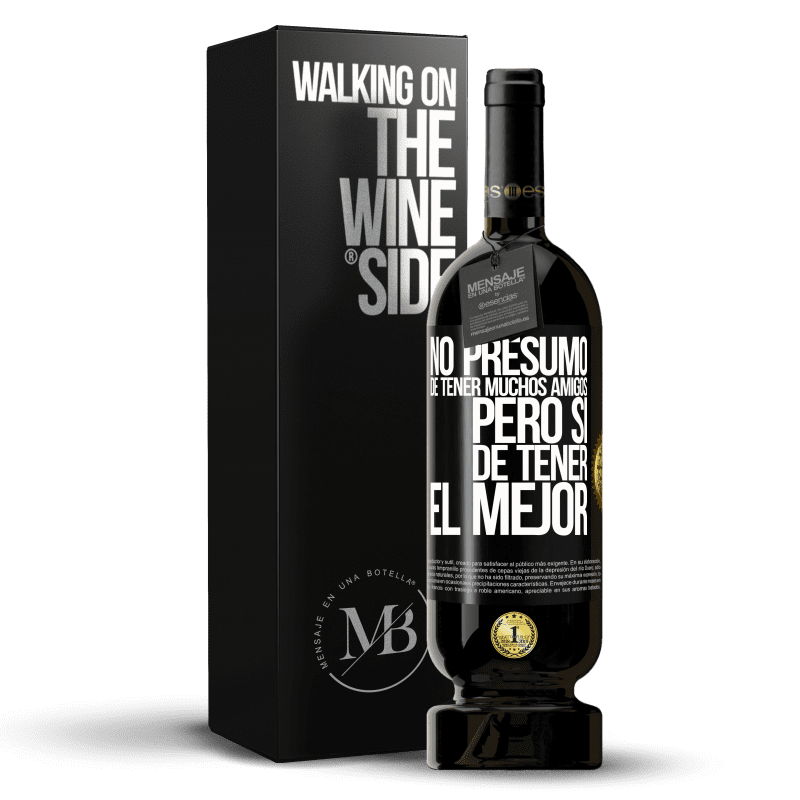 49,95 € Envío gratis | Vino Tinto Edición Premium MBS® Reserva No presumo de tener muchos amigos, pero sí de tener el mejor Etiqueta Negra. Etiqueta personalizable Reserva 12 Meses Cosecha 2015 Tempranillo