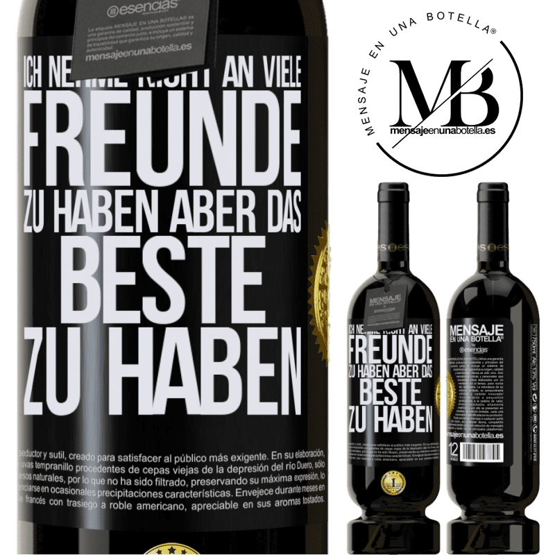 49,95 € Kostenloser Versand | Rotwein Premium Ausgabe MBS® Reserve Ich behaupte nicht, viele Freunde zu haben, aber wohl, den Besten zu haben Schwarzes Etikett. Anpassbares Etikett Reserve 12 Monate Ernte 2015 Tempranillo