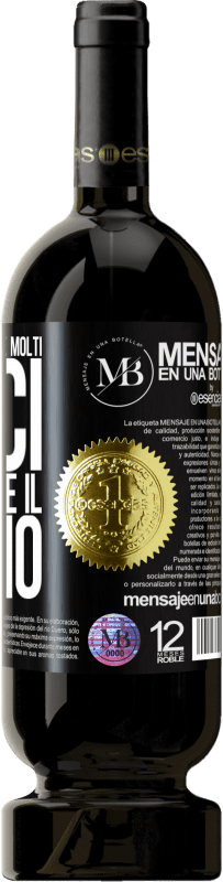 «Non presumo di avere molti amici, ma di avere il meglio» Edizione Premium MBS® Riserva