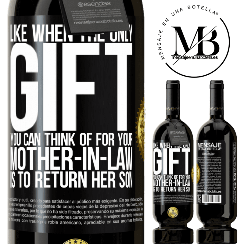 29,95 € Free Shipping | Red Wine Premium Edition MBS® Reserva Like when the only gift you can think of for your mother-in-law is to return her son Black Label. Customizable label Reserva 12 Months Harvest 2014 Tempranillo