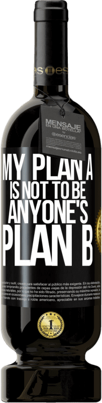 49,95 € | Red Wine Premium Edition MBS® Reserve My plan A is not to be anyone's plan B Black Label. Customizable label Reserve 12 Months Harvest 2014 Tempranillo