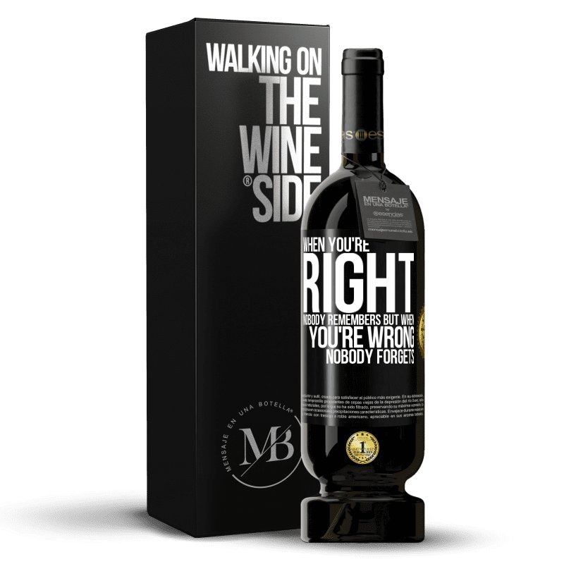49,95 € Free Shipping | Red Wine Premium Edition MBS® Reserve When you're right, nobody remembers, but when you're wrong, nobody forgets Black Label. Customizable label Reserve 12 Months Harvest 2014 Tempranillo