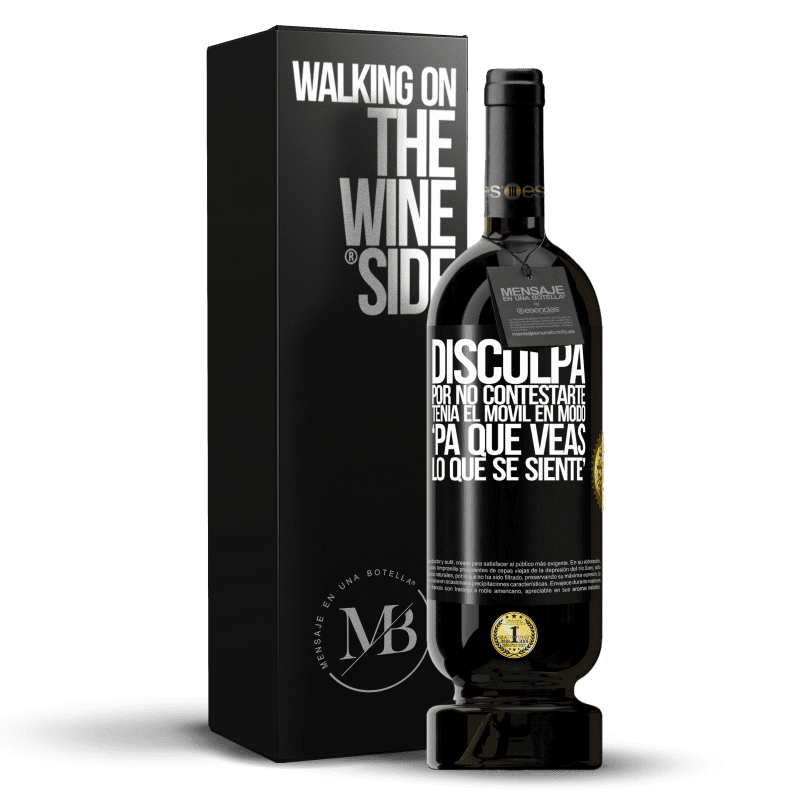 49,95 € 免费送货 | 红酒 高级版 MBS® 预订 Disculpa por no contestarte. Tenía el móvil en modo pa' que veas lo que se siente 黑标. 可自定义的标签 预订 12 个月 收成 2016 Tempranillo