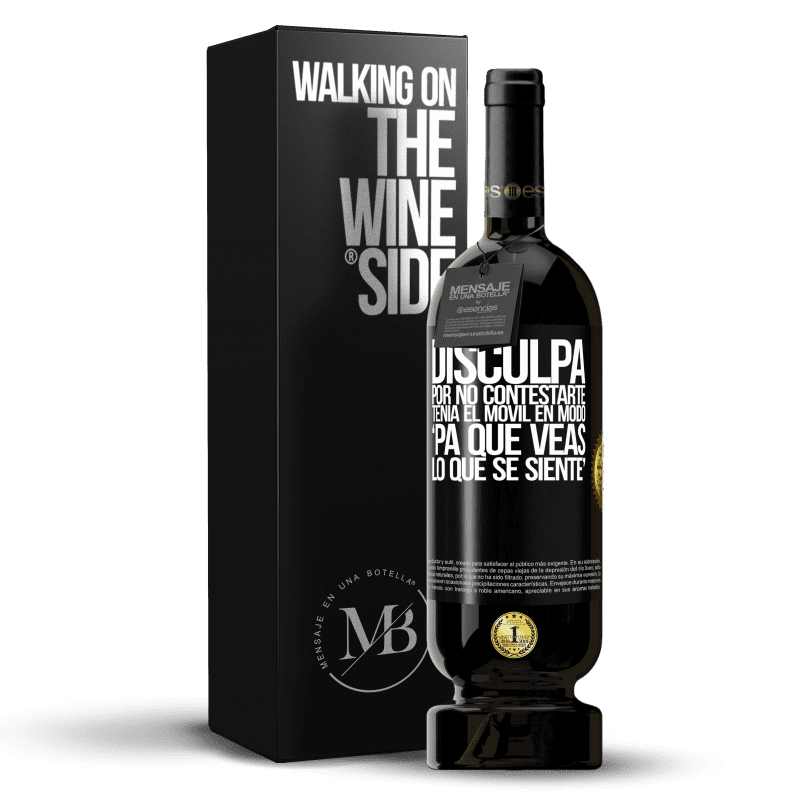 49,95 € Envio grátis | Vinho tinto Edição Premium MBS® Reserva Disculpa por no contestarte. Tenía el móvil en modo pa' que veas lo que se siente Etiqueta Preta. Etiqueta personalizável Reserva 12 Meses Colheita 2015 Tempranillo