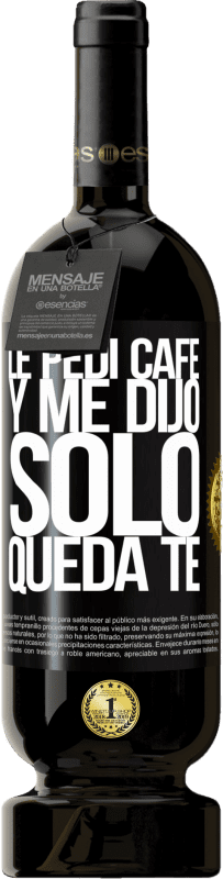 49,95 € | Vinho tinto Edição Premium MBS® Reserva Le pedí café y me dijo: Sólo queda té Etiqueta Preta. Etiqueta personalizável Reserva 12 Meses Colheita 2016 Tempranillo