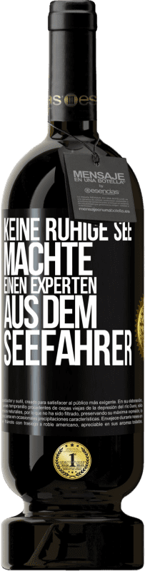 49,95 € | Rotwein Premium Ausgabe MBS® Reserve Keine ruhige See machte einen Experten aus dem Seefahrer Schwarzes Etikett. Anpassbares Etikett Reserve 12 Monate Ernte 2015 Tempranillo