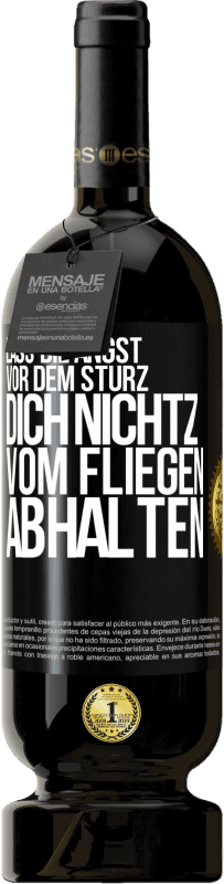 49,95 € Kostenloser Versand | Rotwein Premium Ausgabe MBS® Reserve Lass die Angst vor dem Sturz dich nicht vom Fliegen abhalten Schwarzes Etikett. Anpassbares Etikett Reserve 12 Monate Ernte 2015 Tempranillo