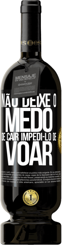 «Não deixe o medo de cair impedi-lo de voar» Edição Premium MBS® Reserva