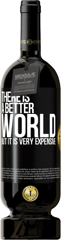 49,95 € | 红酒 高级版 MBS® 预订 有一个更好的世界，但它非常昂贵 黑标. 可自定义的标签 预订 12 个月 收成 2014 Tempranillo