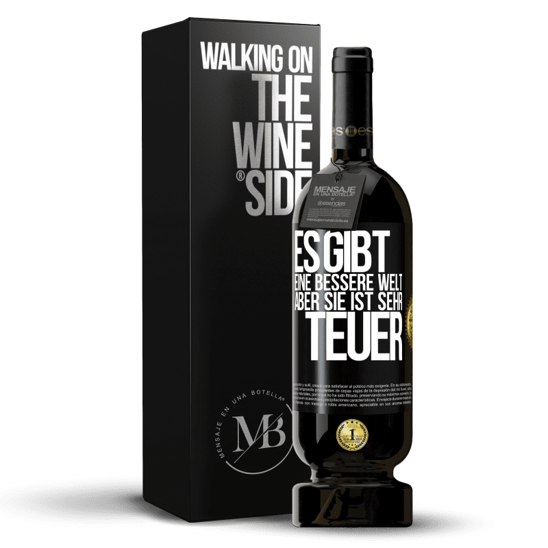 49,95 € Kostenloser Versand | Rotwein Premium Ausgabe MBS® Reserve Es gibt eine bessere Welt, aber sie ist sehr teuer Schwarzes Etikett. Anpassbares Etikett Reserve 12 Monate Ernte 2015 Tempranillo