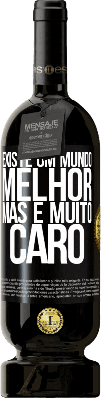 49,95 € | Vinho tinto Edição Premium MBS® Reserva Existe um mundo melhor, mas é muito caro Etiqueta Preta. Etiqueta personalizável Reserva 12 Meses Colheita 2015 Tempranillo