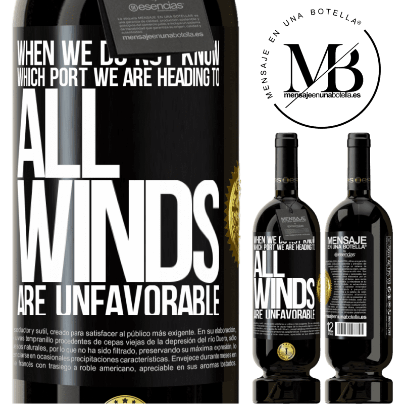 29,95 € Free Shipping | Red Wine Premium Edition MBS® Reserva When we do not know which port we are heading to, all winds are unfavorable Black Label. Customizable label Reserva 12 Months Harvest 2014 Tempranillo