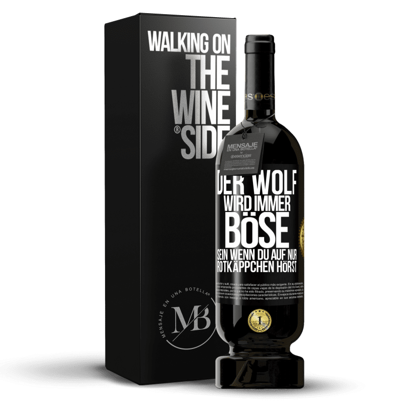 49,95 € Kostenloser Versand | Rotwein Premium Ausgabe MBS® Reserve Der Wolf wird immer böse sein, wenn du auf nur Rotkäppchen hörst Schwarzes Etikett. Anpassbares Etikett Reserve 12 Monate Ernte 2015 Tempranillo