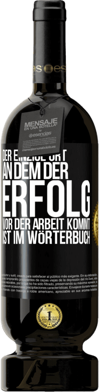 49,95 € | Rotwein Premium Ausgabe MBS® Reserve Der einzige Ort, an dem der Erfolg vor der Arbeit kommt, ist im Wörterbuch Schwarzes Etikett. Anpassbares Etikett Reserve 12 Monate Ernte 2015 Tempranillo