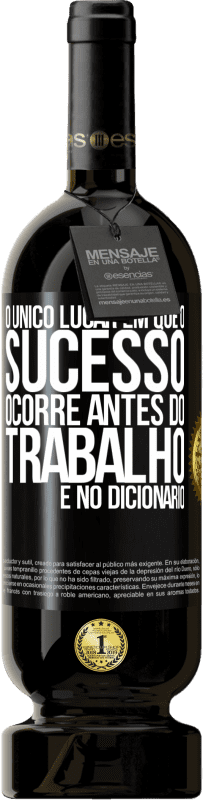 «O único lugar em que o sucesso ocorre antes do trabalho é no dicionário» Edição Premium MBS® Reserva