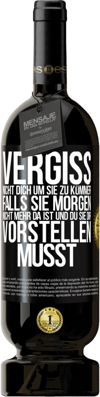 «Vergiss nicht, dich um sie zu kümmer, falls sie morgen nicht mehr da ist und du sie dir vorstellen musst» Premium Ausgabe MBS® Reserve