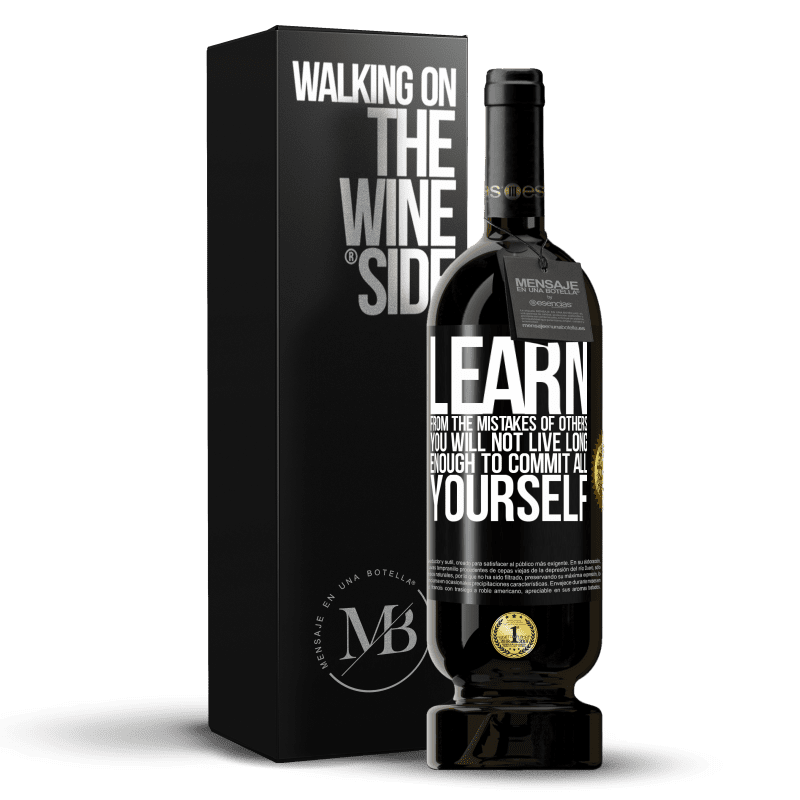 49,95 € Free Shipping | Red Wine Premium Edition MBS® Reserve Learn from the mistakes of others, you will not live long enough to commit all yourself Black Label. Customizable label Reserve 12 Months Harvest 2014 Tempranillo