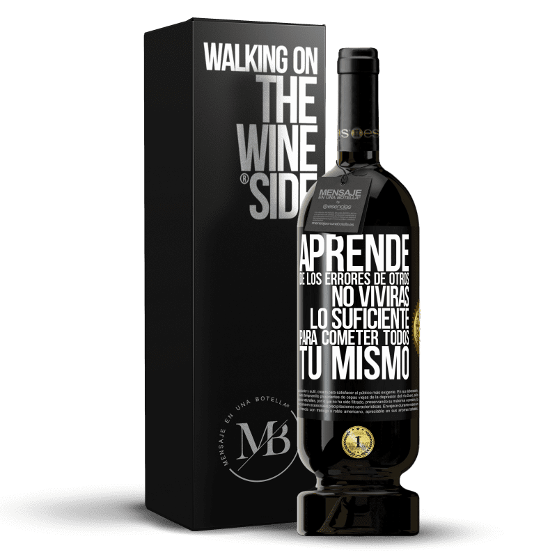 49,95 € Envío gratis | Vino Tinto Edición Premium MBS® Reserva Aprende de los errores de otros, no vivirás lo suficiente para cometer todos tú mismo Etiqueta Negra. Etiqueta personalizable Reserva 12 Meses Cosecha 2015 Tempranillo