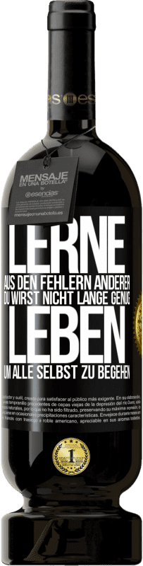 49,95 € Kostenloser Versand | Rotwein Premium Ausgabe MBS® Reserve Lerne aus den Fehlern anderer, du wirst nicht lange genug leben, um alle selbst zu begehen Schwarzes Etikett. Anpassbares Etikett Reserve 12 Monate Ernte 2016 Tempranillo
