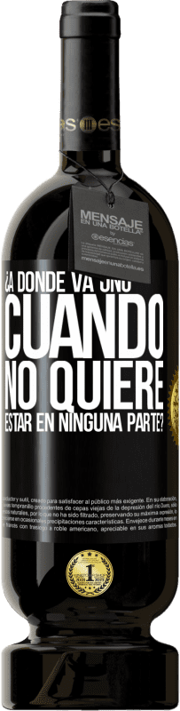 49,95 € Envío gratis | Vino Tinto Edición Premium MBS® Reserva ¿A dónde va uno cuando no quiere estar en ninguna parte? Etiqueta Negra. Etiqueta personalizable Reserva 12 Meses Cosecha 2016 Tempranillo