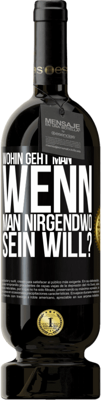 49,95 € | Rotwein Premium Ausgabe MBS® Reserve Wohin geht man, wenn man nirgendwo sein will? Schwarzes Etikett. Anpassbares Etikett Reserve 12 Monate Ernte 2015 Tempranillo