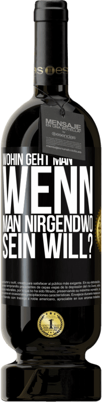 49,95 € Kostenloser Versand | Rotwein Premium Ausgabe MBS® Reserve Wohin geht man, wenn man nirgendwo sein will? Schwarzes Etikett. Anpassbares Etikett Reserve 12 Monate Ernte 2016 Tempranillo
