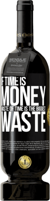 49,95 € Бесплатная доставка | Красное вино Premium Edition MBS® Бронировать Если время - деньги, трата времени - самая большая трата Черная метка. Настраиваемая этикетка Бронировать 12 Месяцы Урожай 2016 Tempranillo