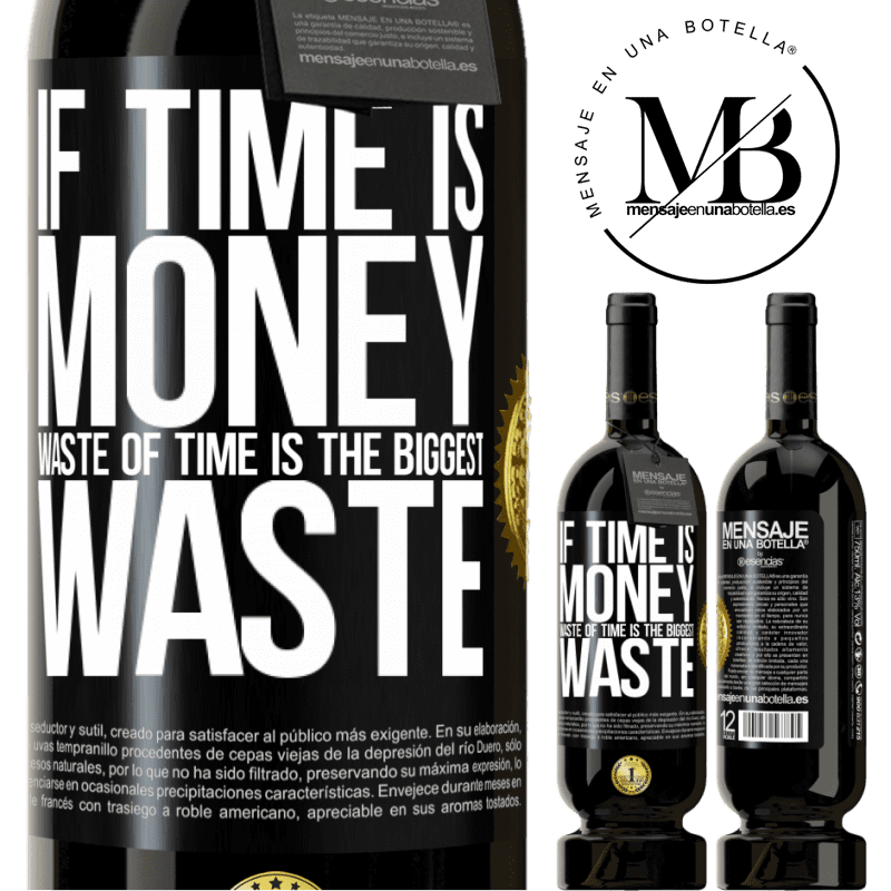 39,95 € Free Shipping | Red Wine Premium Edition MBS® Reserva If time is money, waste of time is the biggest waste Black Label. Customizable label Reserva 12 Months Harvest 2015 Tempranillo