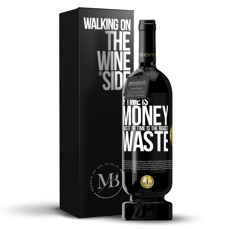 49,95 € Free Shipping | Red Wine Premium Edition MBS® Reserve If time is money, waste of time is the biggest waste Black Label. Customizable label Reserve 12 Months Harvest 2014 Tempranillo