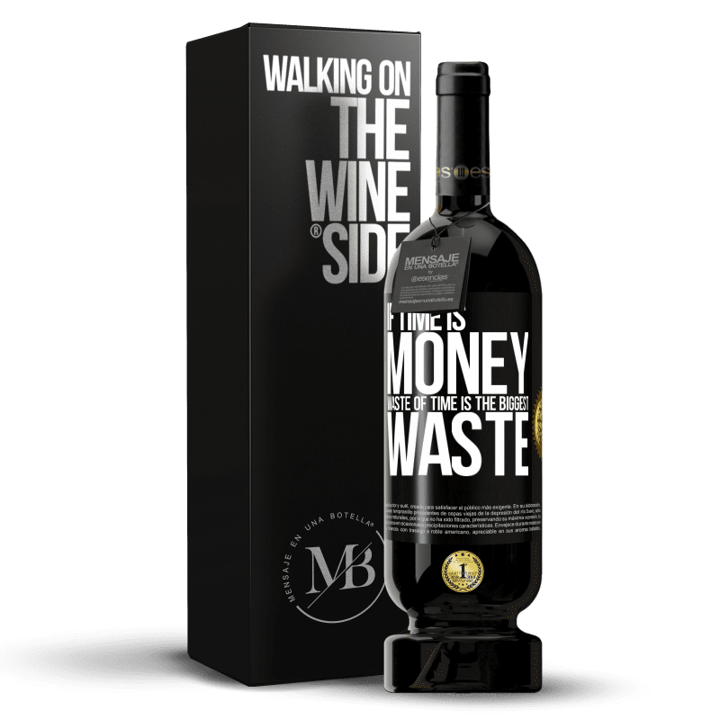 49,95 € Free Shipping | Red Wine Premium Edition MBS® Reserve If time is money, waste of time is the biggest waste Black Label. Customizable label Reserve 12 Months Harvest 2015 Tempranillo