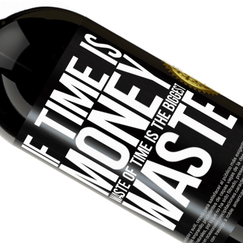 39,95 € | Red Wine Premium Edition MBS® Reserva If time is money, waste of time is the biggest waste Black Label. Customizable label Reserva 12 Months Harvest 2015 Tempranillo
