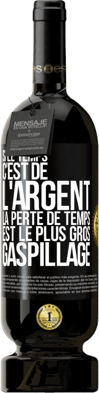 49,95 € | Vin rouge Édition Premium MBS® Réserve Si le temps c'est de l'argent, la perte de temps est le plus gros gaspillage Étiquette Noire. Étiquette personnalisable Réserve 12 Mois Récolte 2015 Tempranillo