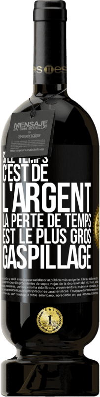 49,95 € | Vin rouge Édition Premium MBS® Réserve Si le temps c'est de l'argent, la perte de temps est le plus gros gaspillage Étiquette Noire. Étiquette personnalisable Réserve 12 Mois Récolte 2016 Tempranillo