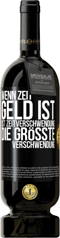49,95 € | Rotwein Premium Ausgabe MBS® Reserve Wenn Zeit Geld ist, ist Zeitverschwendung die größte Verschwendung Schwarzes Etikett. Anpassbares Etikett Reserve 12 Monate Ernte 2016 Tempranillo