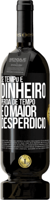 49,95 € Envio grátis | Vinho tinto Edição Premium MBS® Reserva Se tempo é dinheiro, perda de tempo é o maior desperdício Etiqueta Preta. Etiqueta personalizável Reserva 12 Meses Colheita 2016 Tempranillo