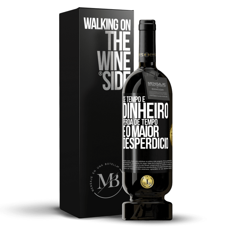 49,95 € Envio grátis | Vinho tinto Edição Premium MBS® Reserva Se tempo é dinheiro, perda de tempo é o maior desperdício Etiqueta Preta. Etiqueta personalizável Reserva 12 Meses Colheita 2015 Tempranillo