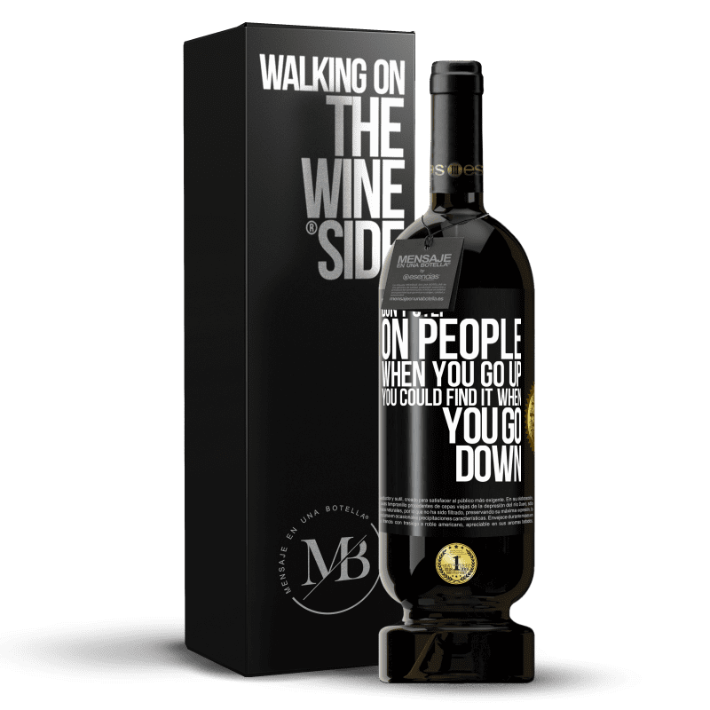 49,95 € Free Shipping | Red Wine Premium Edition MBS® Reserve Don't step on people when you go up, you could find it when you go down Black Label. Customizable label Reserve 12 Months Harvest 2015 Tempranillo