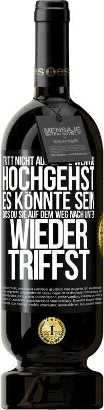 49,95 € Kostenloser Versand | Rotwein Premium Ausgabe MBS® Reserve Tritt nicht auf Leute, wenn du hochgehst. Es könnte sein, dass du sie auf dem Weg nach unten wieder triffst Schwarzes Etikett. Anpassbares Etikett Reserve 12 Monate Ernte 2016 Tempranillo