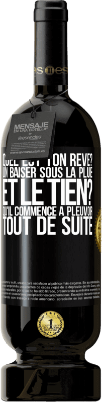 49,95 € | Vin rouge Édition Premium MBS® Réserve Quel est ton rêve? Un baiser sous la pluie. Et le tien? Qu'il commence à pleuvoir tout de suite Étiquette Noire. Étiquette personnalisable Réserve 12 Mois Récolte 2015 Tempranillo